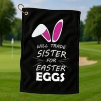 Cute Funny Will Trade Sister For Easter Eggs Golf Towel thumb 1