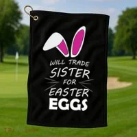 Cute Funny Will Trade Sister For Easter Eggs Golf Towel thumb 1