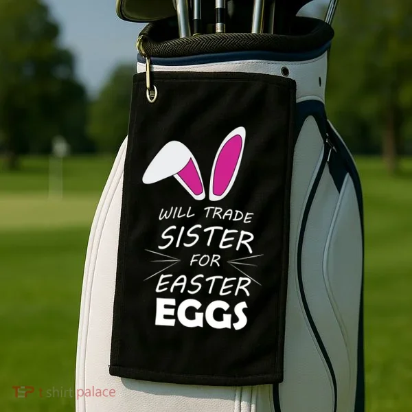 Cute Funny Will Trade Sister For Easter Eggs Golf Towel