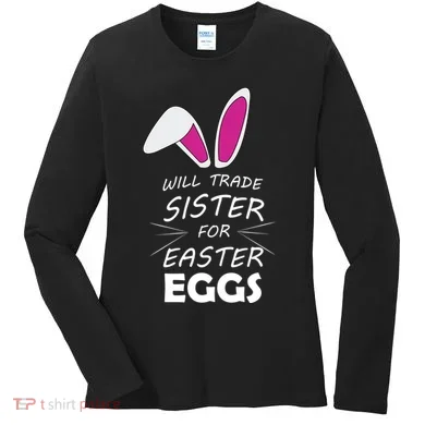 Cute Funny Will Trade Sister For Easter Eggs Women's Long Sleeve Shirt