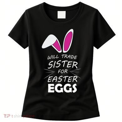 Cute Funny Will Trade Sister For Easter Eggs Women's T-Shirt