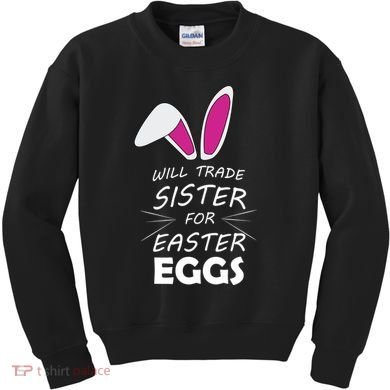 Cute Funny Will Trade Sister For Easter Eggs Kids Sweatshirt