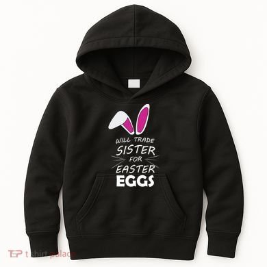 Cute Funny Will Trade Sister For Easter Eggs Kids Hoodie