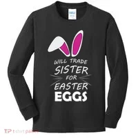 Cute Funny Will Trade Sister For Easter Eggs Kids Long Sleeve Shirt thumb 0