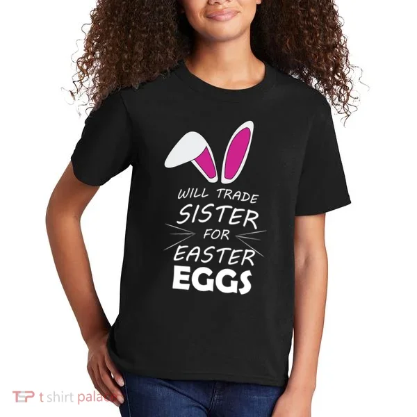 Cute Funny Will Trade Sister For Easter Eggs Kids T-Shirt