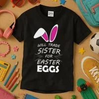 Cute Funny Will Trade Sister For Easter Eggs Kids T-Shirt thumb 3