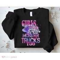 Cute Girls Like Monster Trucks Too Awesome Sweatshirt thumb 2