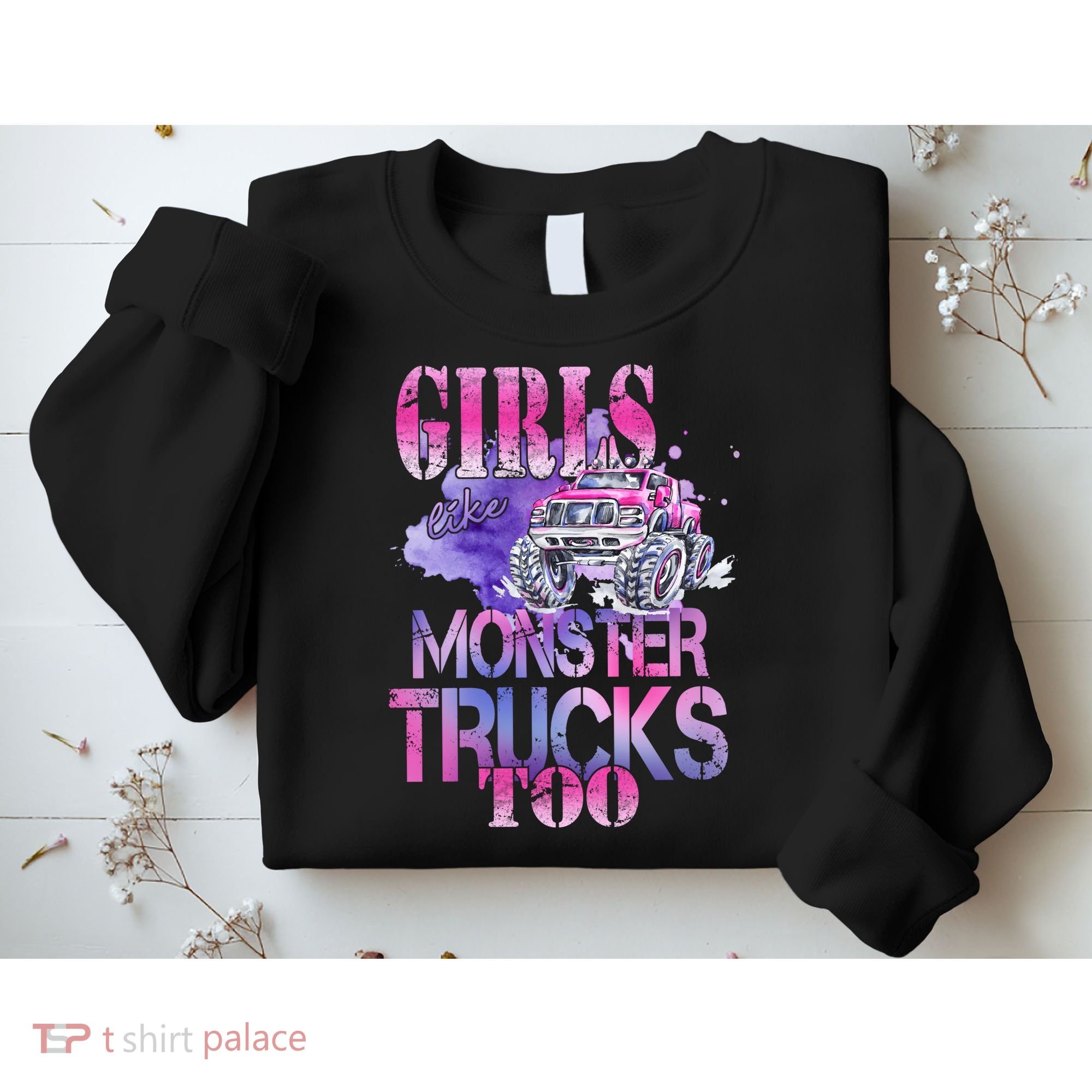Cute Girls Like Monster Trucks Too Awesome Sweatshirt