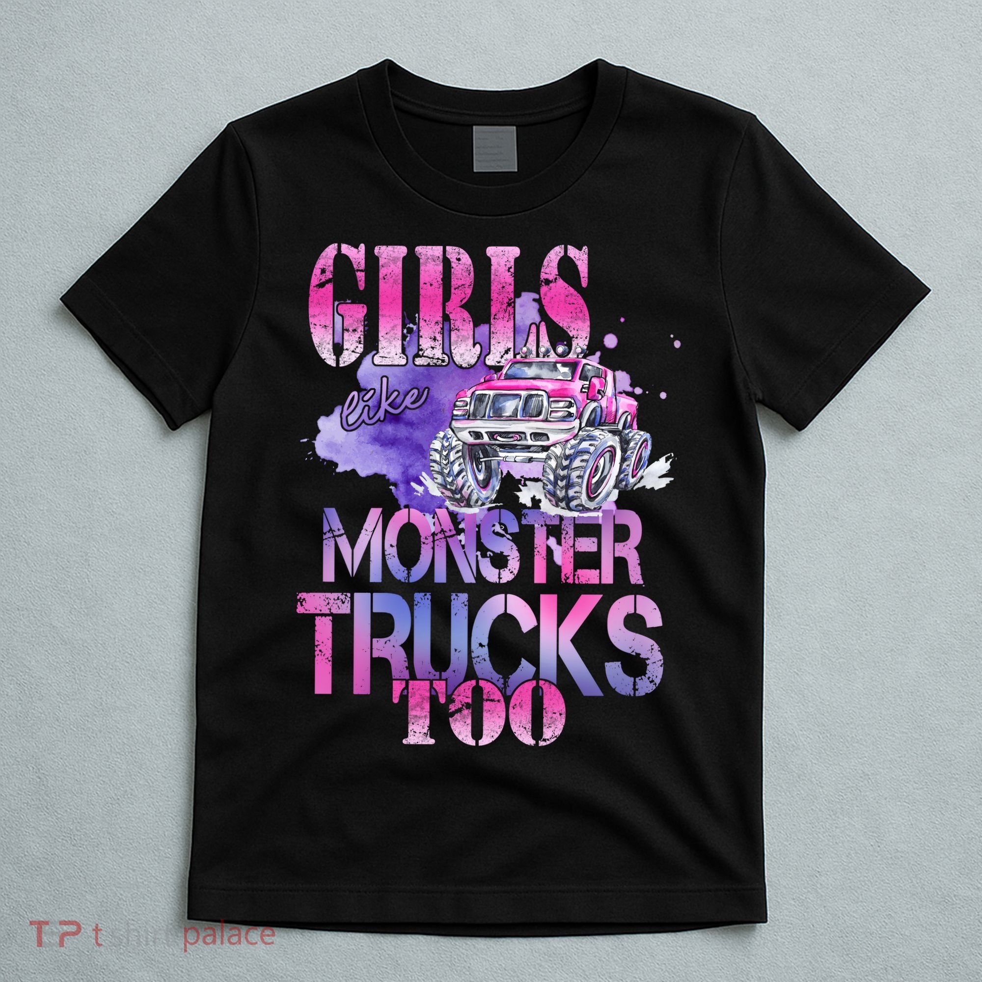 Cute Girls Like Monster Trucks Too Awesome T-Shirt