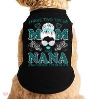 Cute I Have Two Titles Mom And Nana And I Rock Them Both Doggie Tank thumb 0