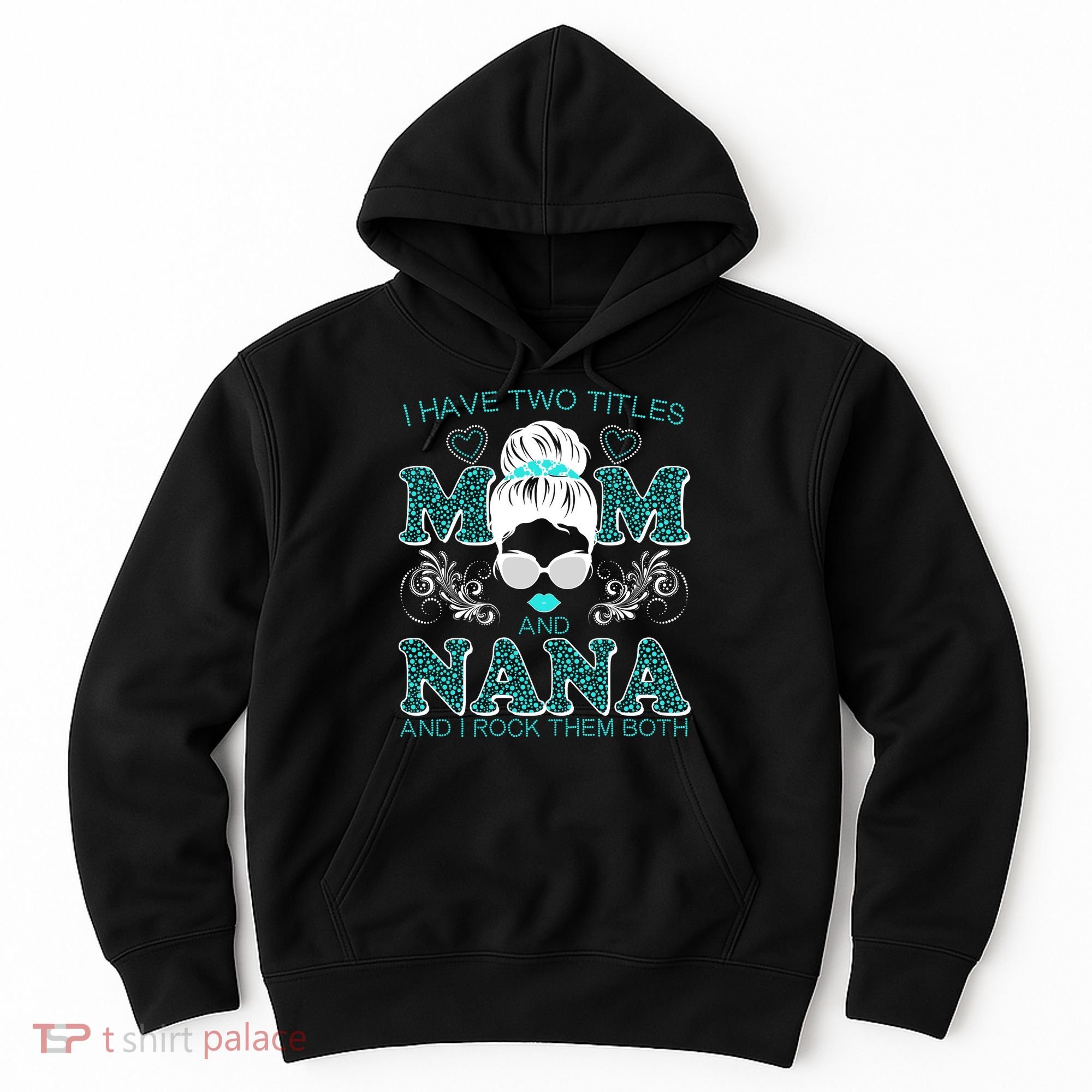 Cute I Have Two Titles Mom And Nana And I Rock Them Both Hoodie