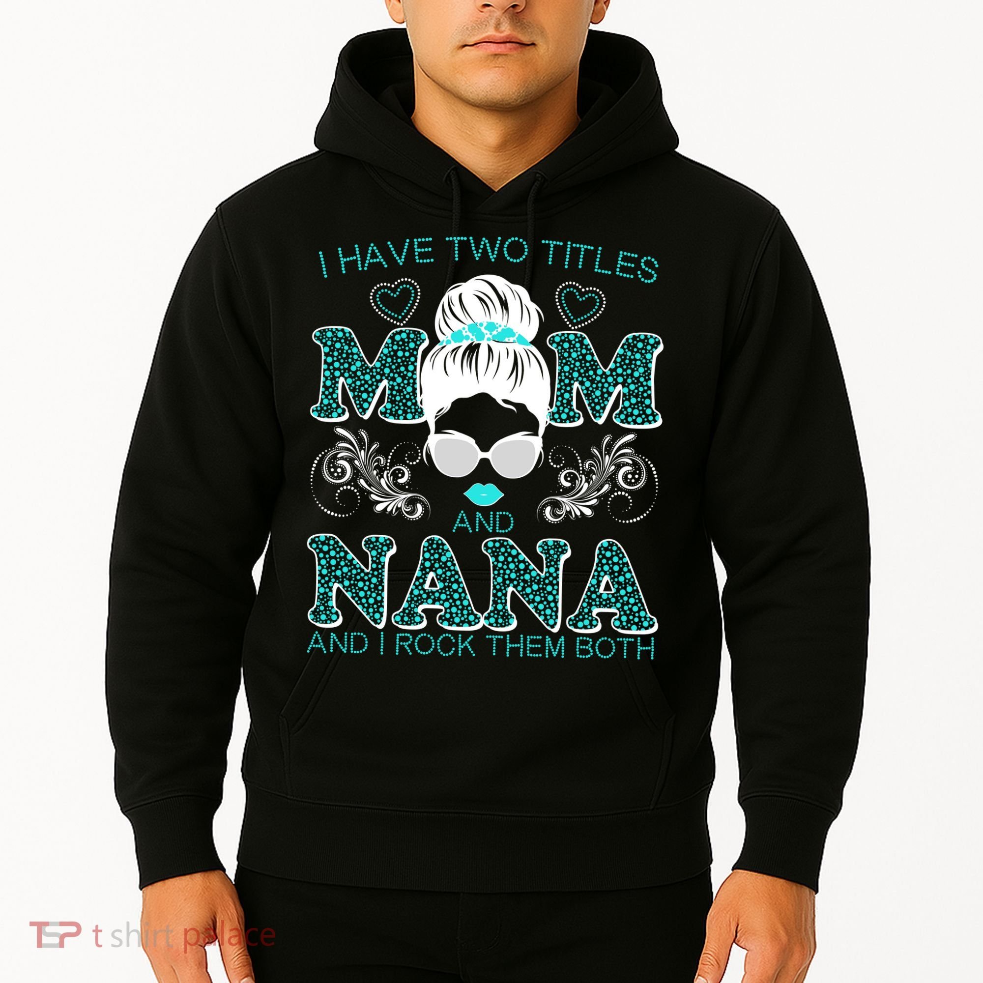 Cute I Have Two Titles Mom And Nana And I Rock Them Both Hoodie