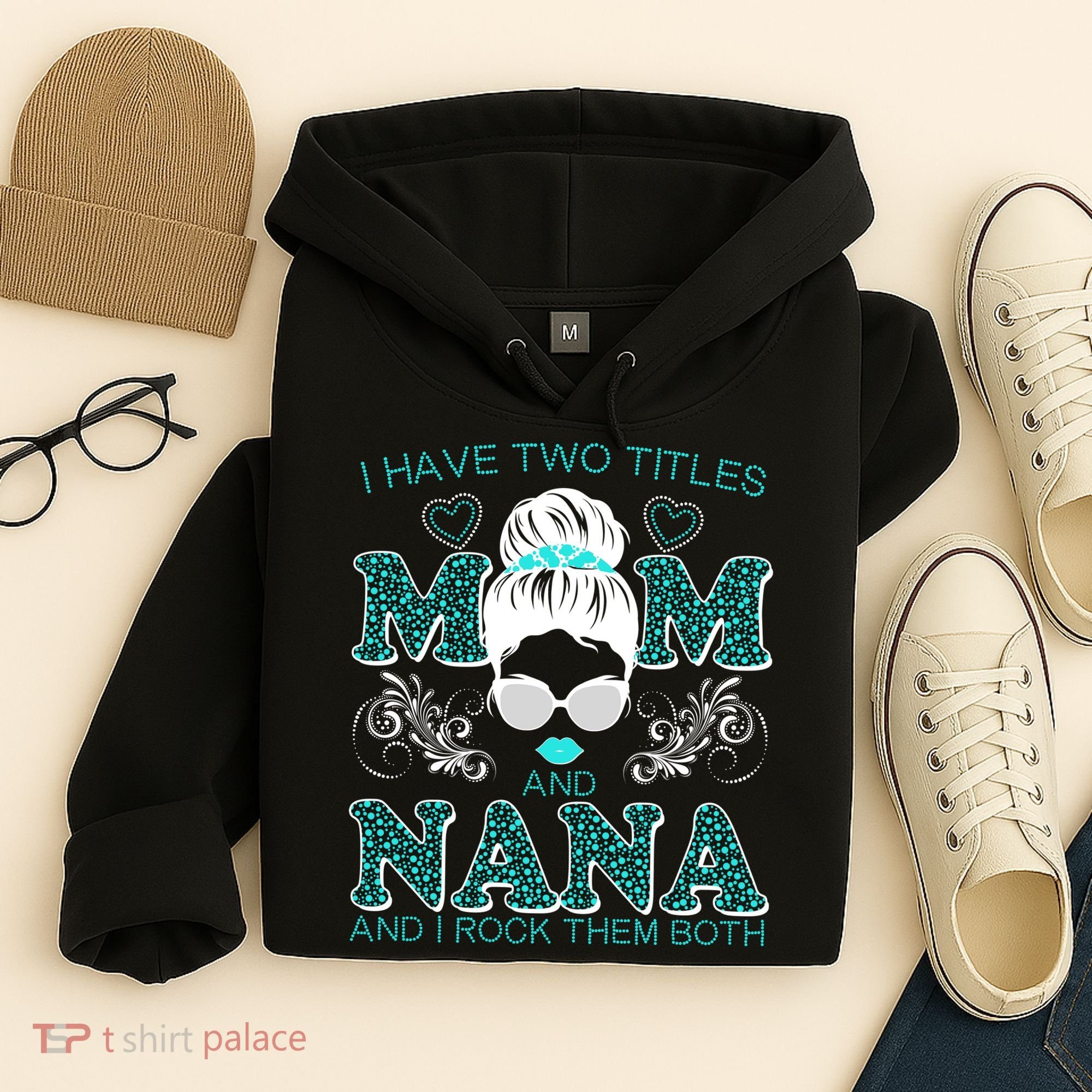 Cute I Have Two Titles Mom And Nana And I Rock Them Both Hoodie