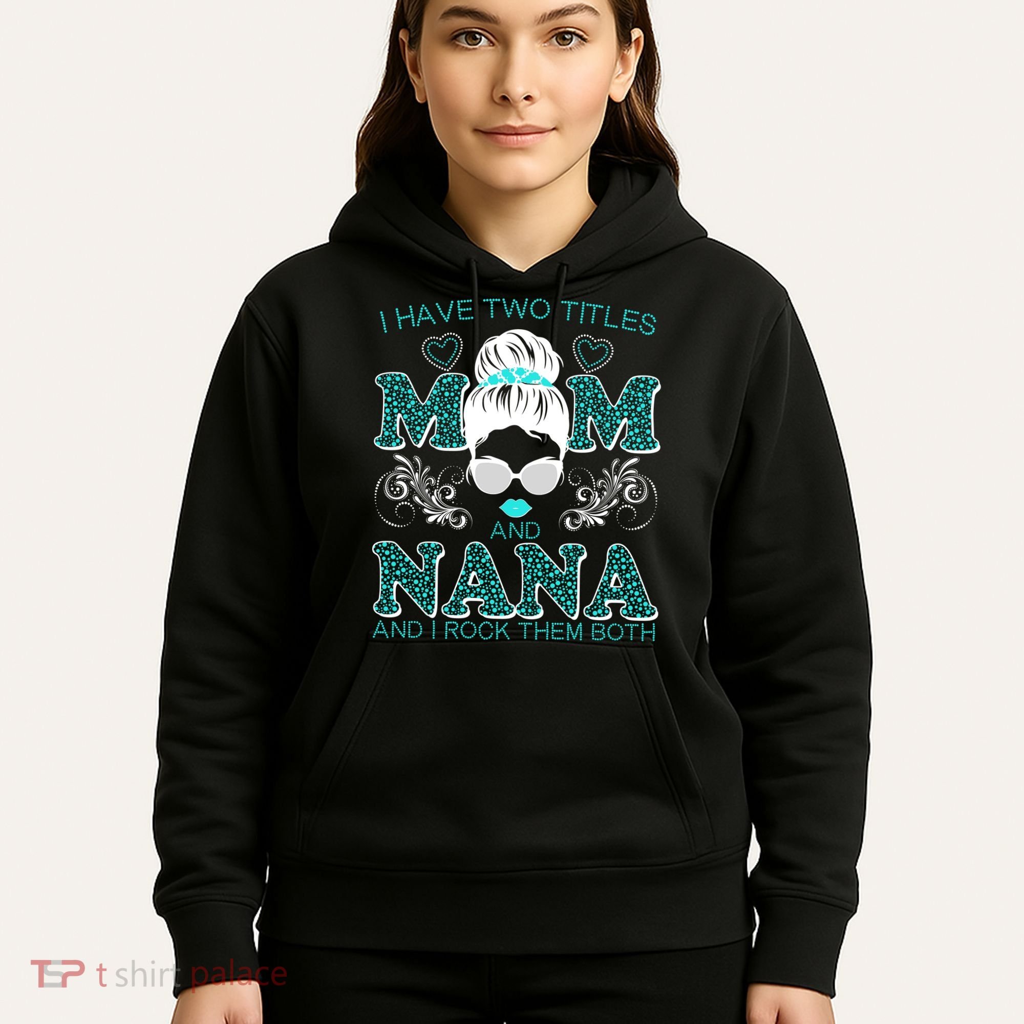 Cute I Have Two Titles Mom And Nana And I Rock Them Both Hoodie