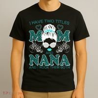 Cute I Have Two Titles Mom And Nana And I Rock Them Both T-Shirt thumb 3