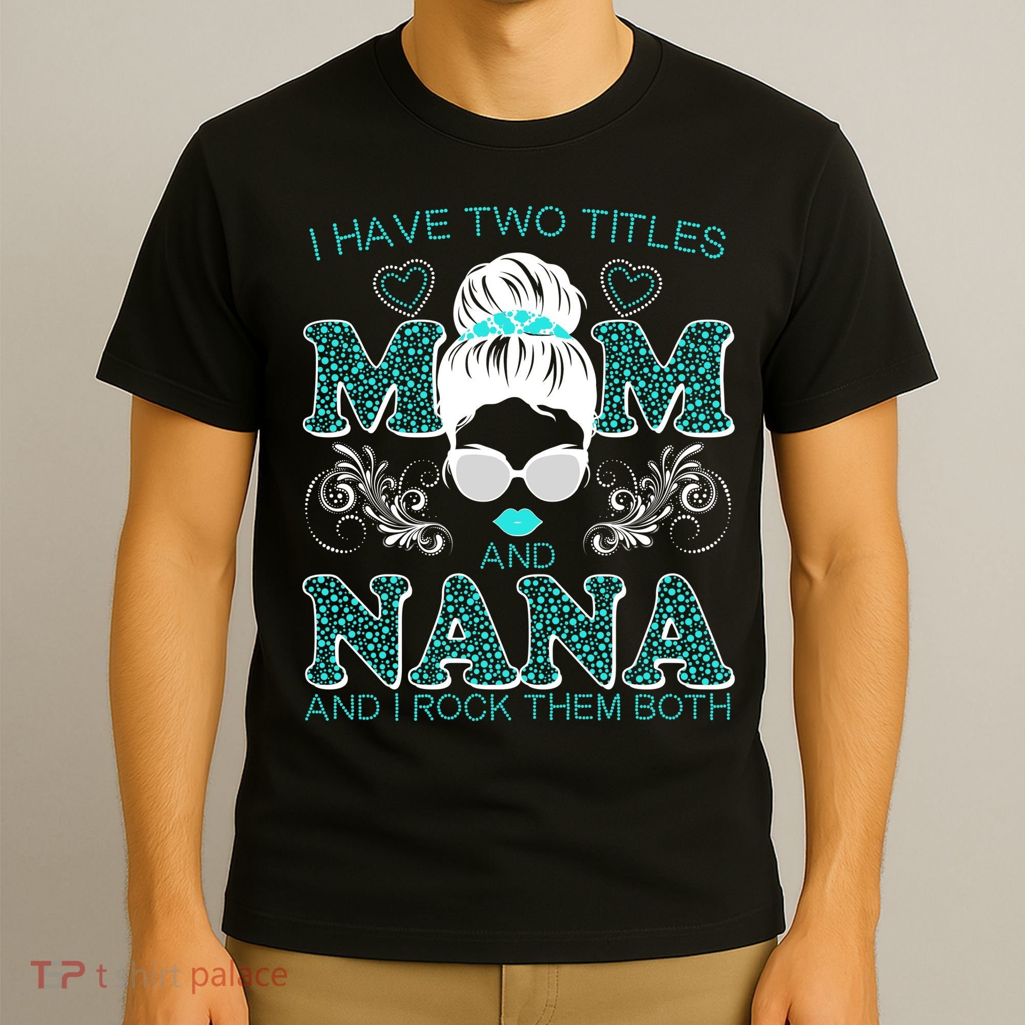 Cute I Have Two Titles Mom And Nana And I Rock Them Both T-Shirt