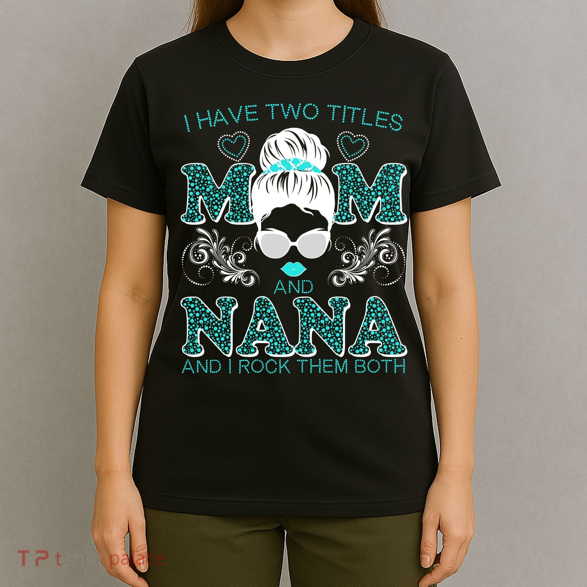 Cute I Have Two Titles Mom And Nana And I Rock Them Both T-Shirt