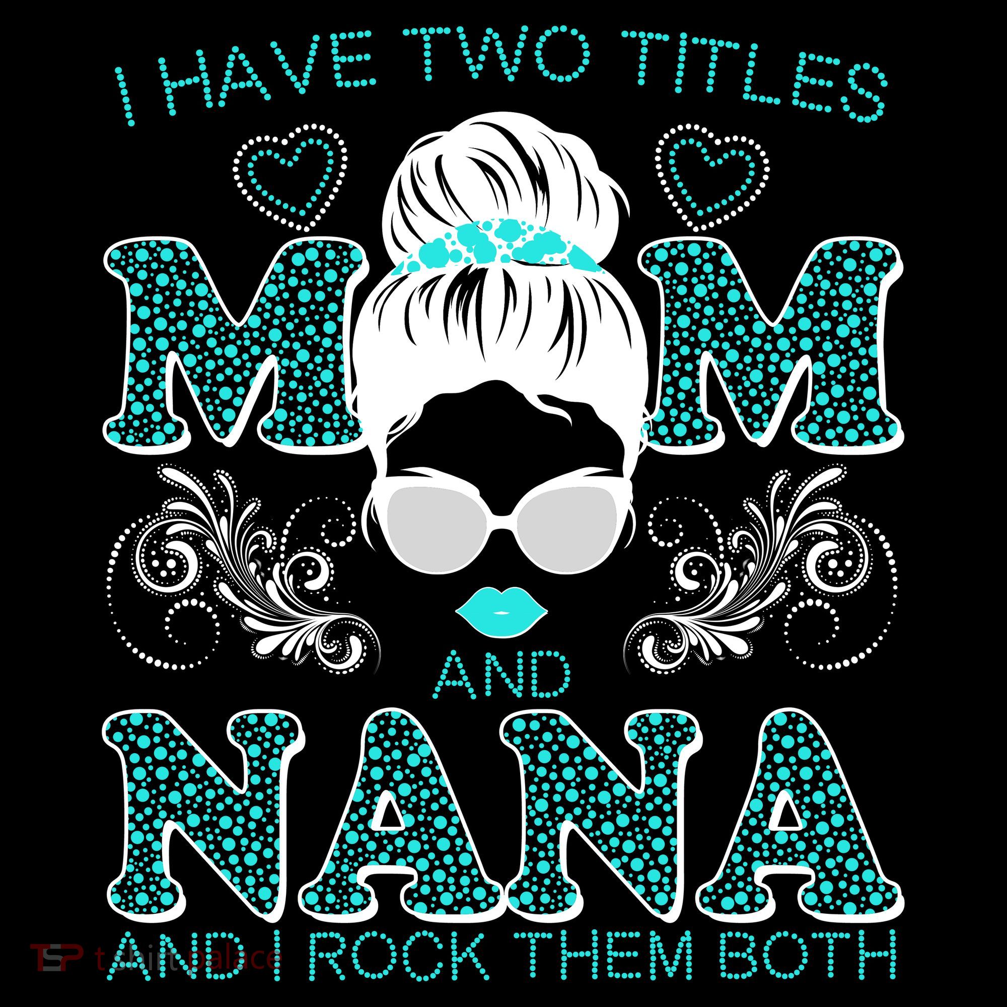 Cute I Have Two Titles Mom And Nana And I Rock Them Both T-Shirt