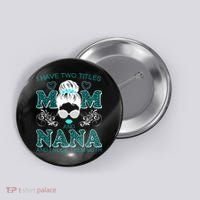 Cute I Have Two Titles Mom And Nana And I Rock Them Both Button thumb 0