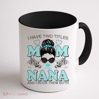Cute I Have Two Titles Mom And Nana And I Rock Them Both Coffee Mug thumb 1