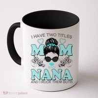 Cute I Have Two Titles Mom And Nana And I Rock Them Both Coffee Mug thumb 0