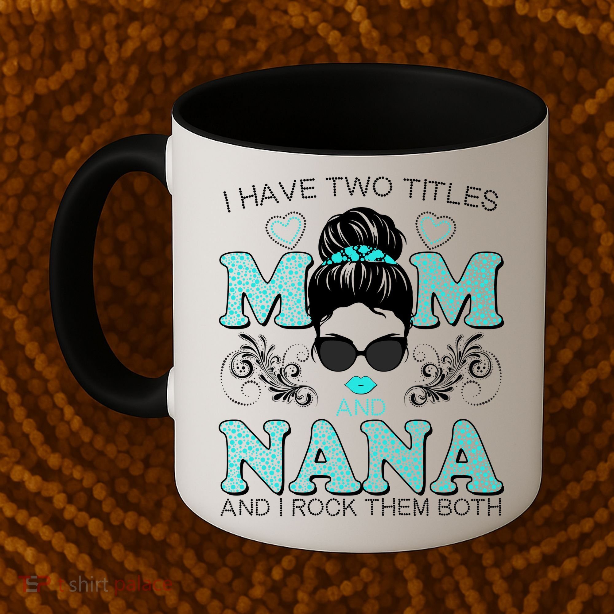 Cute I Have Two Titles Mom And Nana And I Rock Them Both Coffee Mug