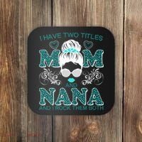 Cute I Have Two Titles Mom And Nana And I Rock Them Both Coaster thumb 0