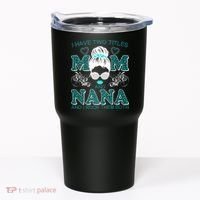 Cute I Have Two Titles Mom And Nana And I Rock Them Both Tumbler thumb 0