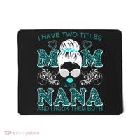 Cute I Have Two Titles Mom And Nana And I Rock Them Both Mousepad thumb 0