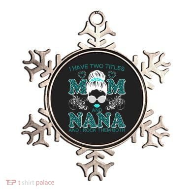 Cute I Have Two Titles Mom And Nana And I Rock Them Both Ornament