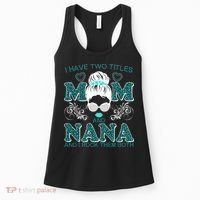 Cute I Have Two Titles Mom And Nana And I Rock Them Both Women's Tank Top thumb 0