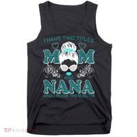Cute I Have Two Titles Mom And Nana And I Rock Them Both Tank Top thumb 0