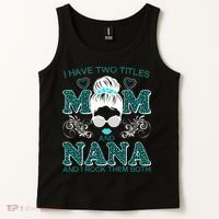 Cute I Have Two Titles Mom And Nana And I Rock Them Both Tank Top thumb 2