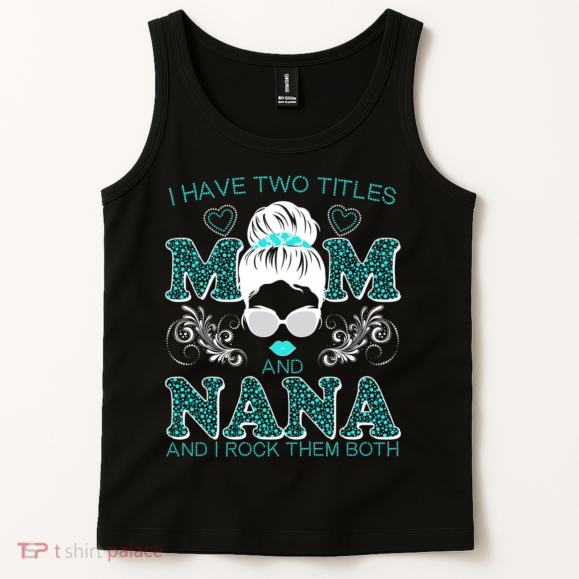 Cute I Have Two Titles Mom And Nana And I Rock Them Both Tank Top