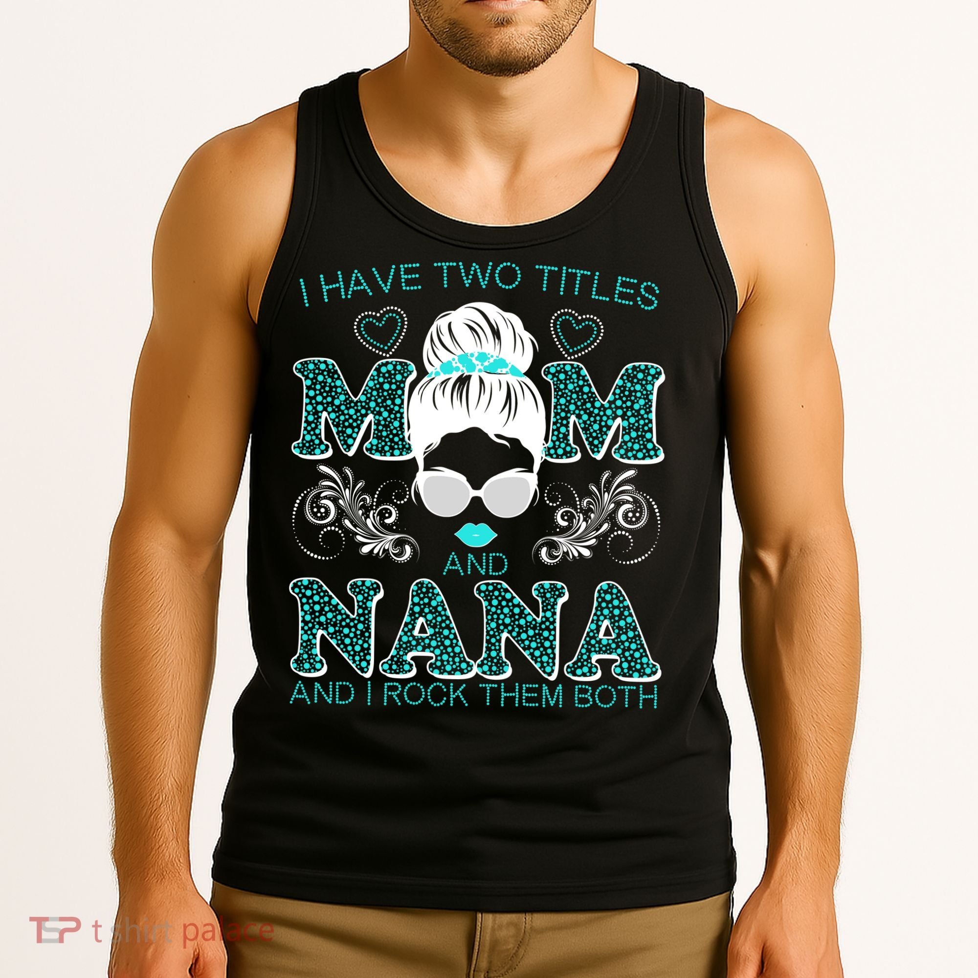 Cute I Have Two Titles Mom And Nana And I Rock Them Both Tank Top