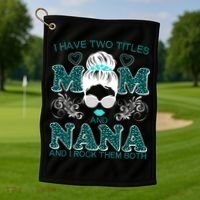 Cute I Have Two Titles Mom And Nana And I Rock Them Both Golf Towel thumb 1