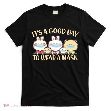 Cute It's A Good Day To Wear A Mask T-Shirt