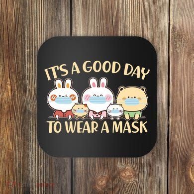 Cute It's A Good Day To Wear A Mask Coaster
