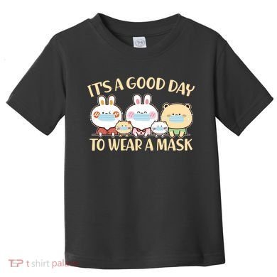 Cute It's A Good Day To Wear A Mask Toddler T-Shirt
