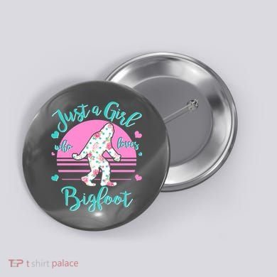Cute Just a Girl Who Loves Bigfoot Button