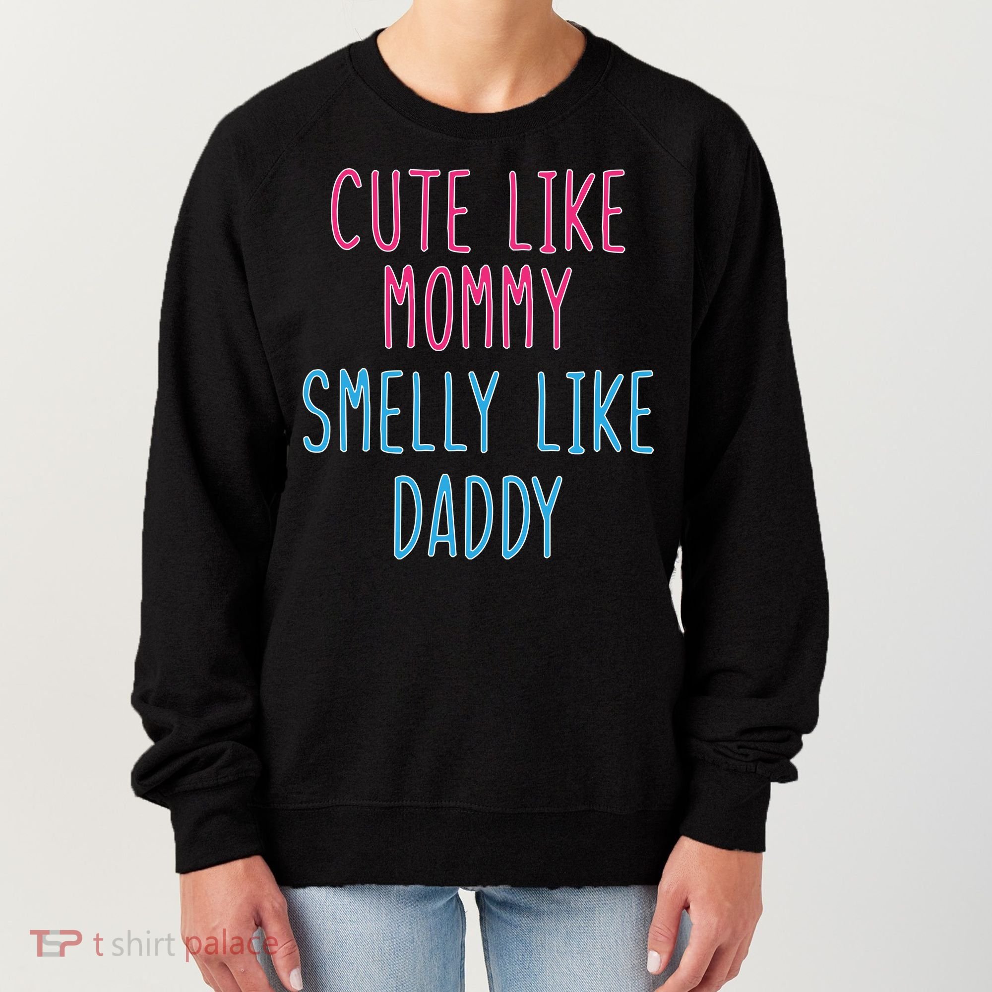 Cute Like Mommy Smelly Like Daddy Women's Sweatshirt