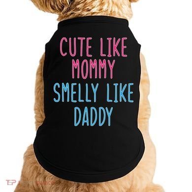 Cute Like Mommy Smelly Like Daddy Doggie Tank