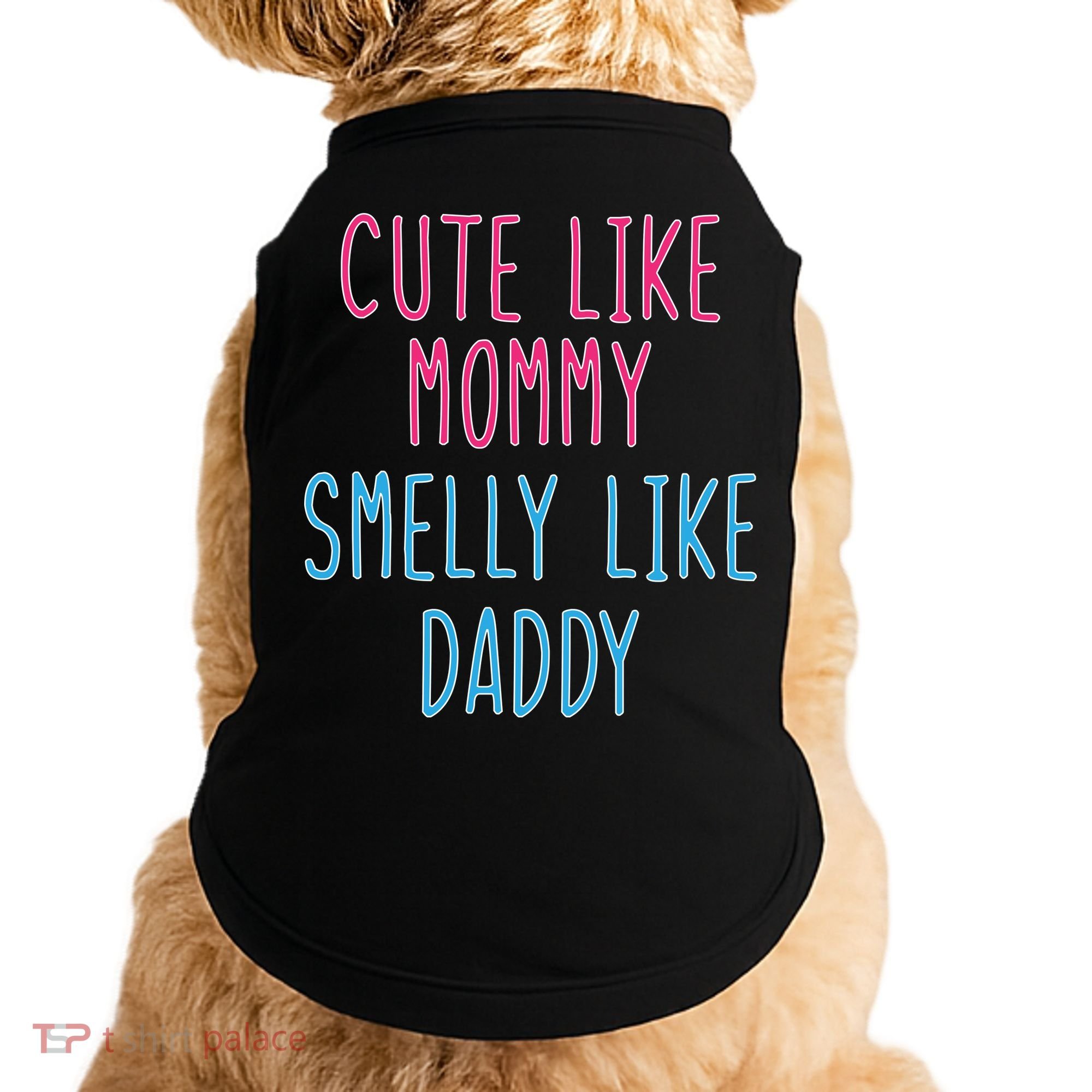 Cute Like Mommy Smelly Like Daddy Doggie Tank