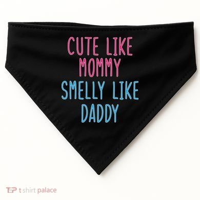 Cute Like Mommy Smelly Like Daddy USA-Made Doggie Bandana