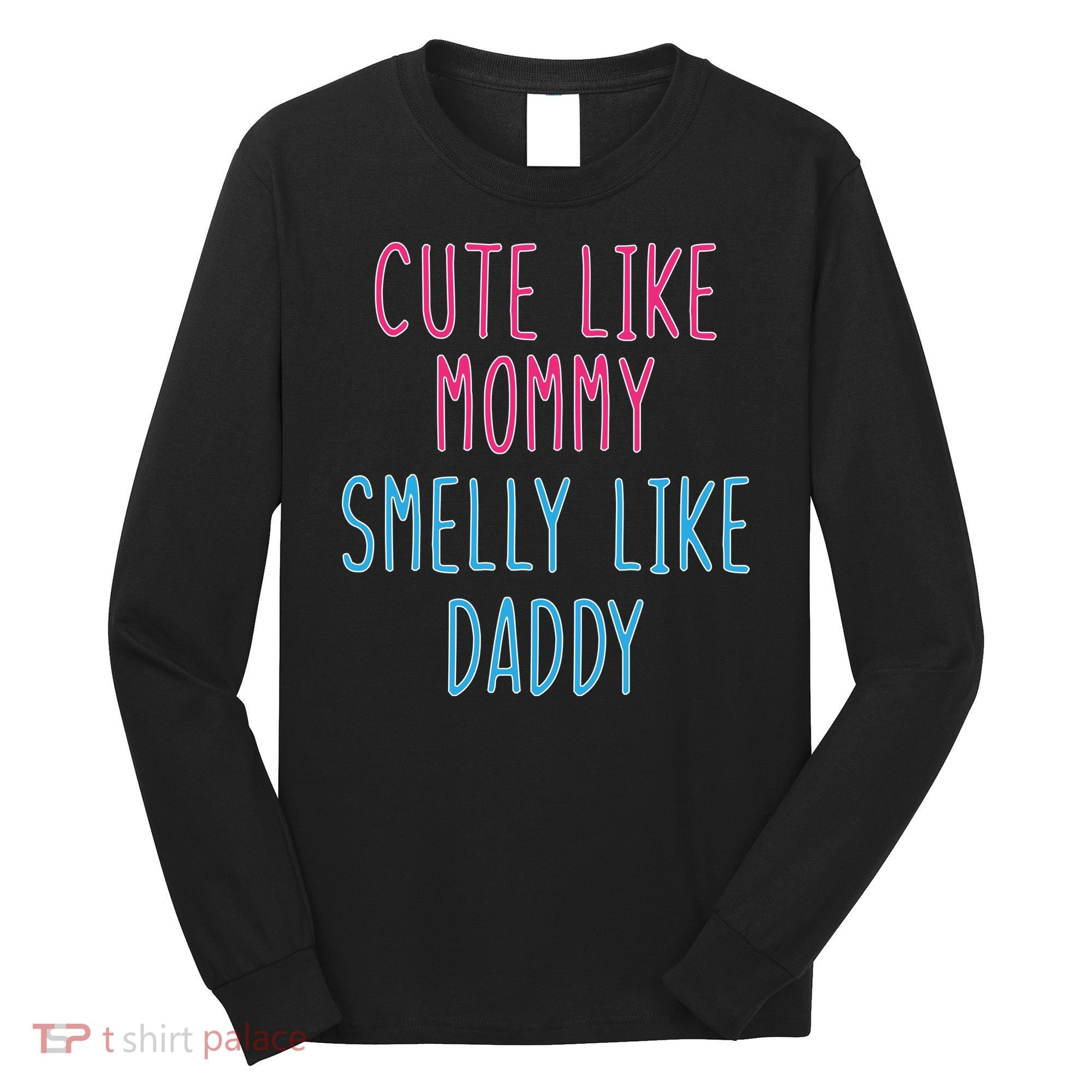 Cute Like Mommy Smelly Like Daddy Long Sleeve Shirt