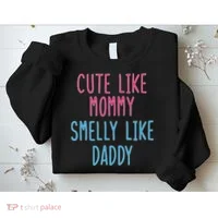 Cute Like Mommy Smelly Like Daddy Sweatshirt thumb 2