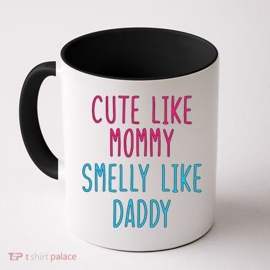Cute Like Mommy Smelly Like Daddy Coffee Mug