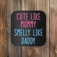 Cute Like Mommy Smelly Like Daddy Coaster thumb 0