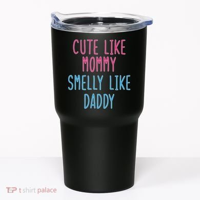 Cute Like Mommy Smelly Like Daddy Tumbler