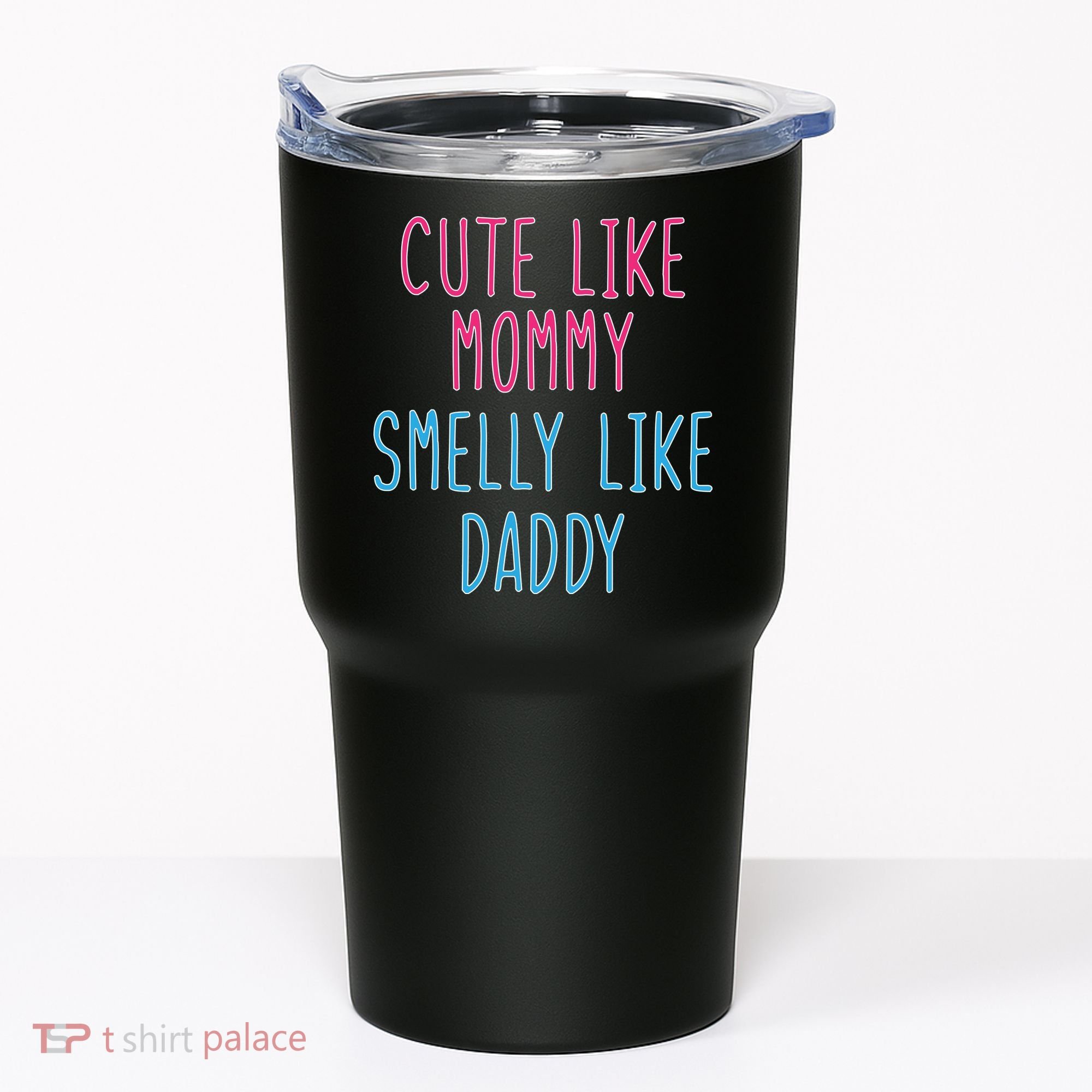 Cute Like Mommy Smelly Like Daddy Tumbler